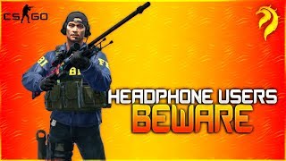 HEADPHONE USERS BEWARE | (CS:GO)