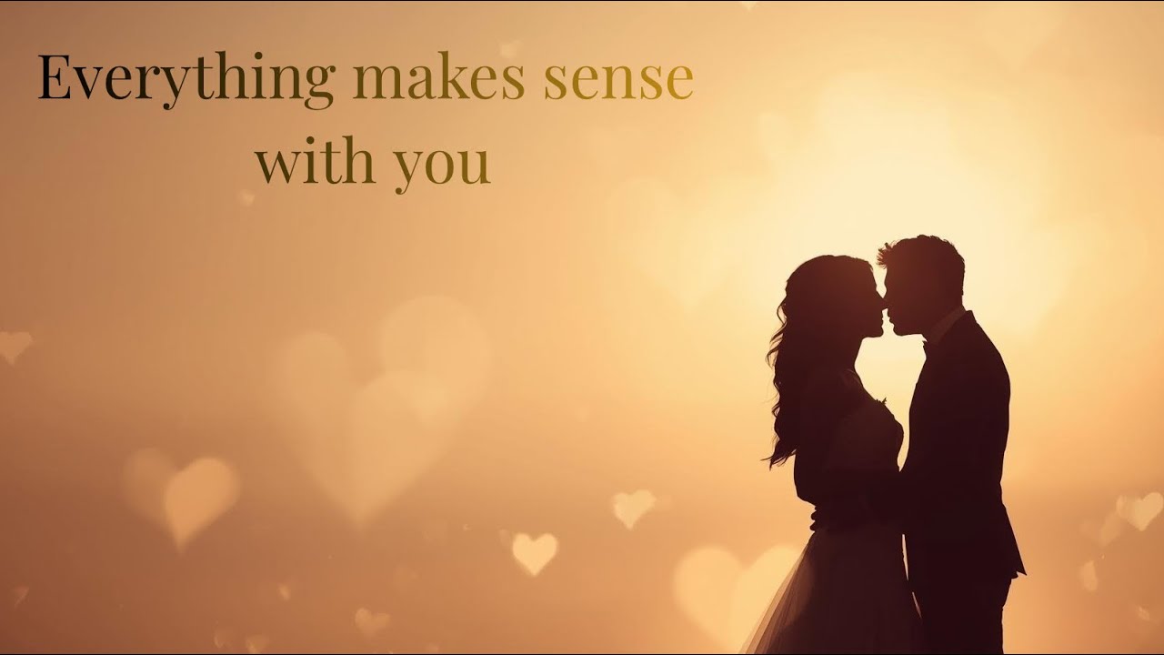 Everything Makes Sense with You | Romantic Love Song