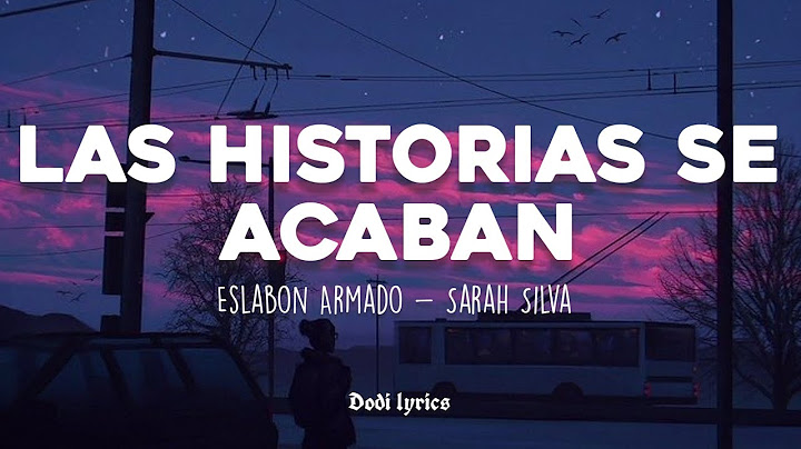Eslabón Armado, Sarah Silva - LAS HISTORIAS SE ACABAN (LETRA/LYRICS)