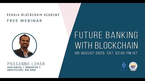 Blockchain Webinar Series : Future Banking with Blockchain by Prasanna Lohar (DCB Bank)