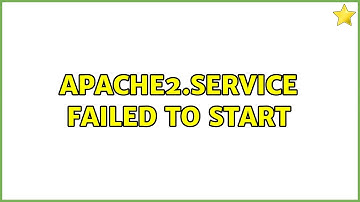 Apache2.service failed to start
