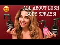 LUSH BODY SPRAYS HAUL AND REVIEW | 🎊  MY 70th VIDEO 🎊