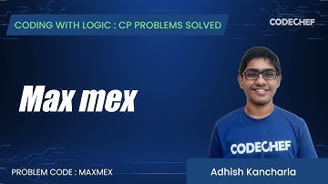 MAXMEX | Max Mex | Coding with Logic: CP Problems Solved Simple