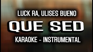 Luck Ra, Ulises Bueno - QUE SED (KARAOKE - INSTRUMENTAL)