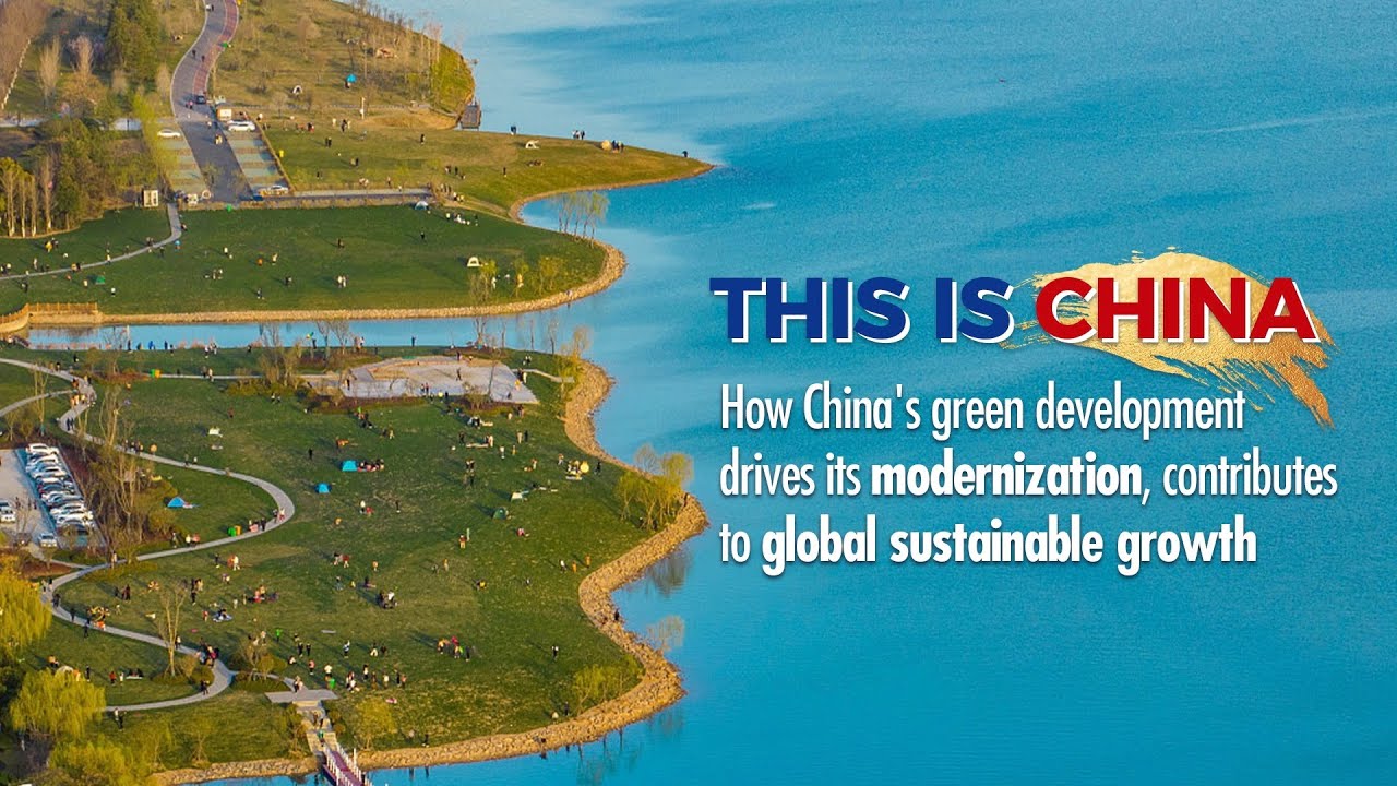 How Chinas green development drives its modernization contributes to global sustainable growth