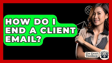 How Do I End A Client Email? - TheEmailToolbox.com