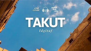Takut - Idgitaf 🌿🎧 Chill Aja (Lo-fi Pop) Cover | ID