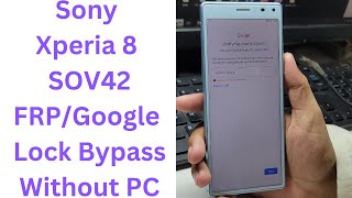 Sony Xperia 8 SOV42 FRP/Google Lock Bypass Without PC || sony sov42 frp bypass || sony sov42 frp