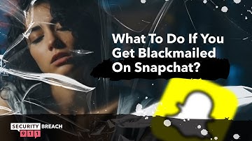 What To Do If You Get Blackmailed On Snapchat?