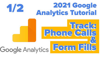 Google Analytics Tutorial 2021 - 1/2 Analytics Install Tracking phone calls & form conversions