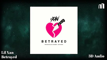 Lil Xan - Betrayed (3D Audio)