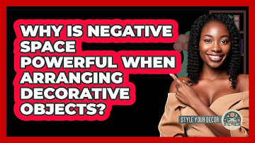 Why Is Negative Space Powerful When Arranging Decorative Objects? - Style Your Decor