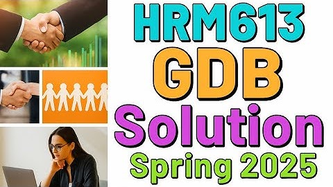 HRM613 GDB Solution Spring 2025 | Full Marks Guaranteed | Virtual University