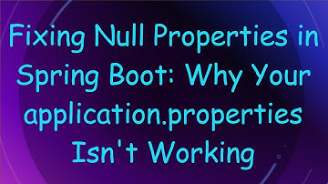 Fixing Null Properties in Spring Boot: Why Your application.properties Isn