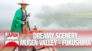Dreamy Scenery - Mugen Valley in Fukushima | JAPAN Forward