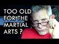 Are You Too Old for Martial Arts? No!