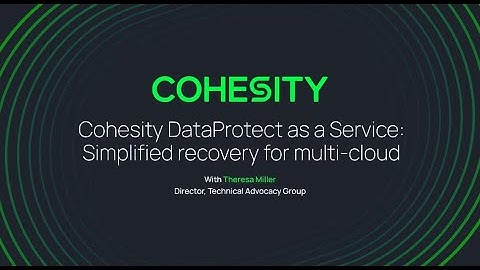 Cohesity DataProtect as a Service: Simplified recovery for multi-cloud