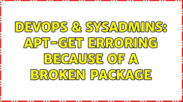 DevOps & SysAdmins: apt-get erroring because of a broken package (2 Solutions!!)