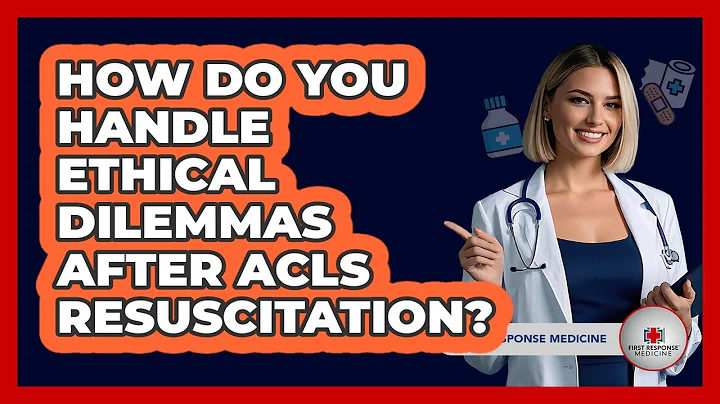 How Do You Handle Ethical Dilemmas After ACLS Resuscitation? - First Response Medicine