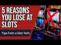 Top 5 reasons you lose at slots  how to fix it tips from a slot tech 