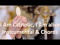 I Am Catholic, I Am Alive  (Instrumental) Chords & Lyrics Praise and Worship Songs