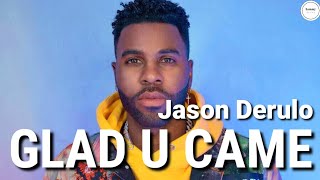 Jason Derulo - Glad U Came (Lyrics) | Sammy Lyrics