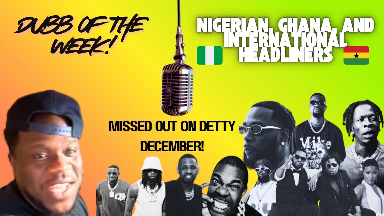 DETTY DECEMBER | GHANIANS, NIGERIAN & INTERNATIONAL HEADLINERS? 