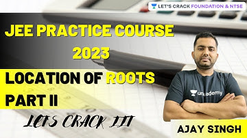 JEE Practice Course 2023 | Location of Roots Part II | Mathematics | Foundation& NTSE | Ajay Singh
