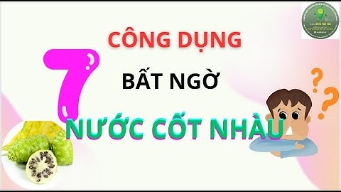 7 công dụng nước cốt trái nhàu tốt cho sức khỏe I bán nước cốt trái nhàu Zalo 0973 765 730