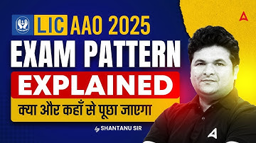 LIC AAO Exam Pattern 2025 | LIC AAO Pattern 2025 Explained | By Shantanu Sir