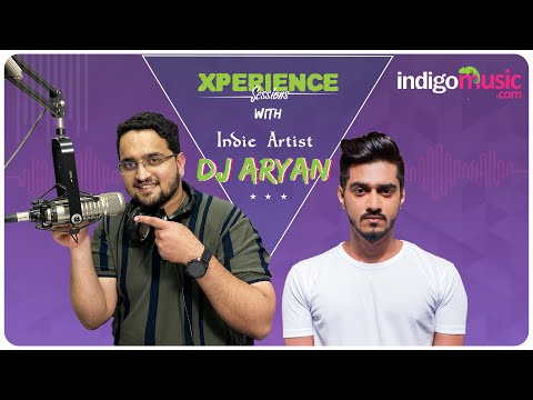 Xperience Sessions With Indie Artist, DJ Aryan!