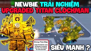 NEWBIE Trải Nghiệm UPGRADED TITAN CLOCKMAN Liệu Sẽ Là 1 Unit Đáng Mong Đợi Bên Toilet Tower Defense?