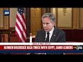 Blinken discusses Israel-Hamas deal with Egypt and Saudi Leaders