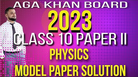 Class 10 Physics Model Paper 2 Aga Khan Board 2023 New Pattern