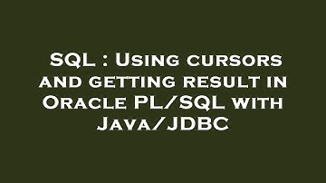 SQL : Using cursors and getting result in Oracle PL/SQL with Java/JDBC