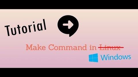 Tutorial - Comando Make en Windows - 2022