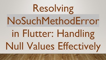 Resolving NoSuchMethodError in Flutter: Handling Null Values Effectively