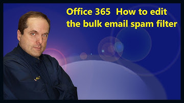 Microsoft 365  How to edit the bulk email spam filter