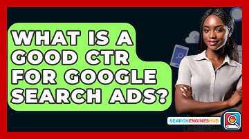 What Is A Good CTR For Google Search Ads? - SearchEnginesHub.com