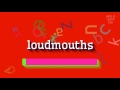 How to say "loudmouths"! (High Quality Voices)
