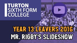 (2016) Mr. Rigby's Year 13 Leaver's Slideshow