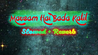 Mausam Hai Bada Katil [ Slowed + Reverb ] || Revivify Melody