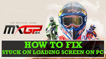 Fix MXGP 24: The Official Game Not Loading/Stuck on Loading Screen Error On PC