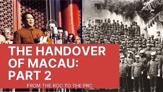 The Handover of Macau Part 2: From the ROC to the PRC