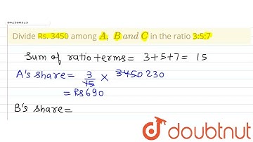 Divide Rs. 3450 among A ,\\ B\\ a n d\\ C\nin the ratio 3:5:7 | 6 | RATIO, PROPORTION AND UNITAR...