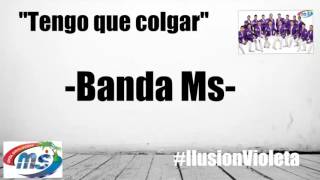 Tengo que colgar - Banda Ms con letra