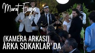 MURAT EVGİN ARKA SOKAKLAR' DA ! (KAMERA ARKASI)