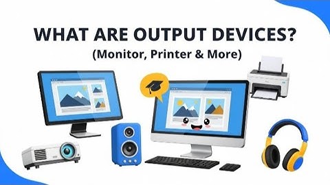 What Are Output Devices? | Monitor, Printer, Speaker & More | Easy Explanation for Beginners