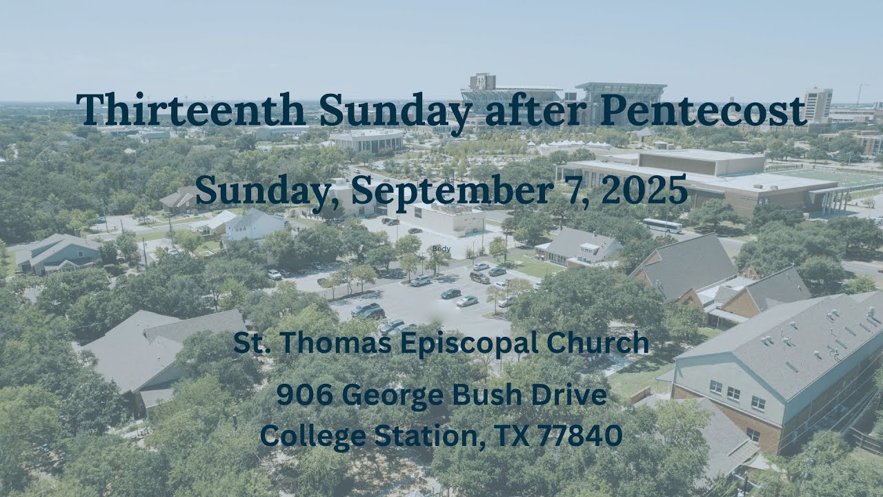 Thirteenth Sunday after Pentecost, Sept. 7, 2025; St.Thomas Episcopal Church, College Station, Texas