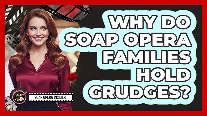 Why Do Soap Opera Families Hold Grudges?